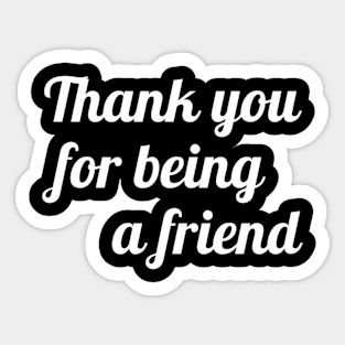 Thank You For Being A Friend Sticker